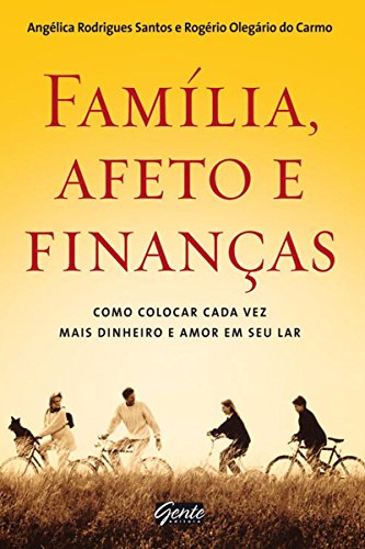 Familia, Afeto e Finanças - Angelica Rodrigues Santos, Rogério Olegário do Carmo